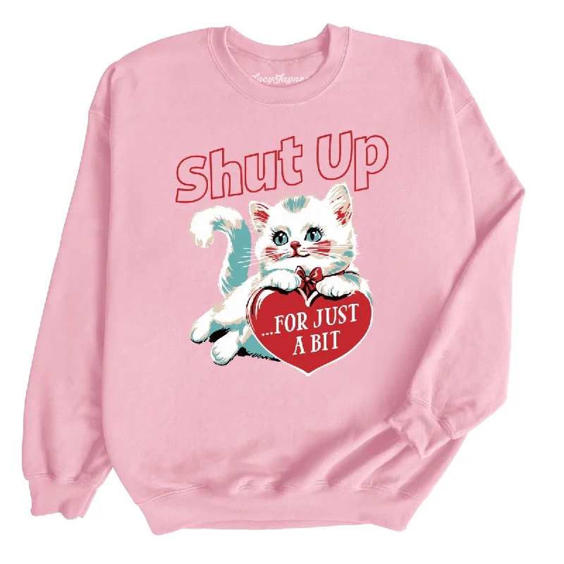 Shut Up For Just A Bit - Sweatshirt