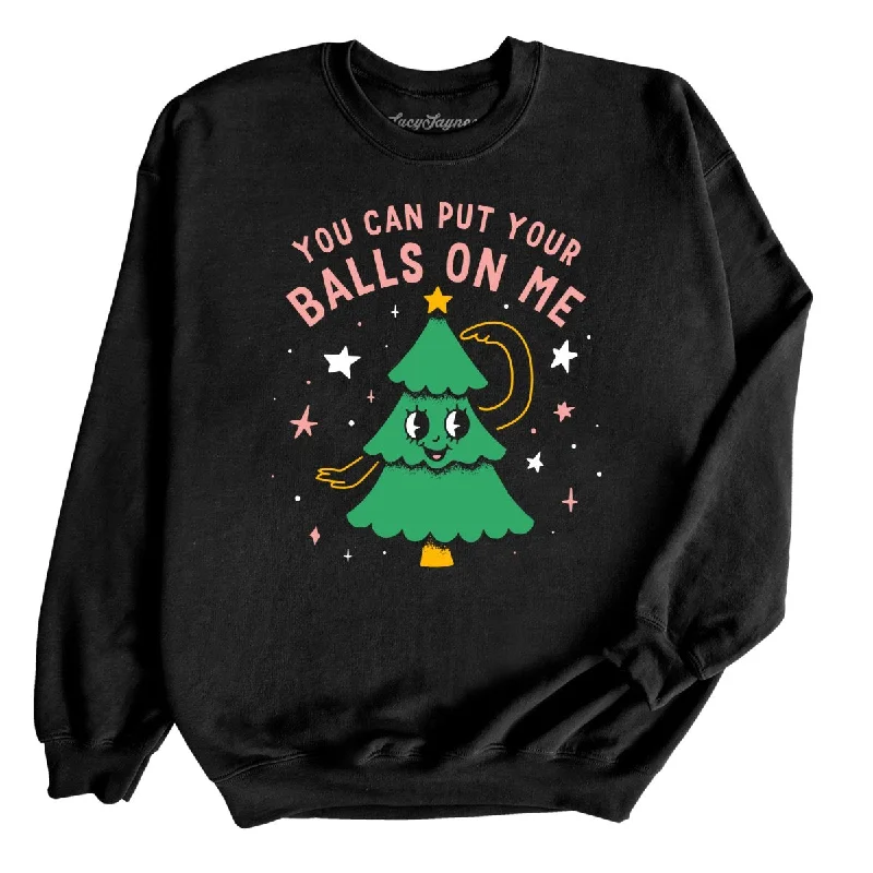 You Can Put Your Balls On Me Sweatshirt